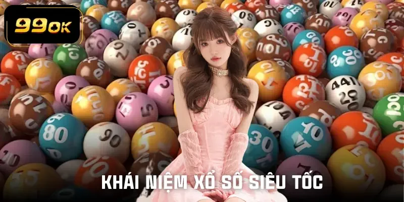 xo-so-sieu-toc-khai-niem